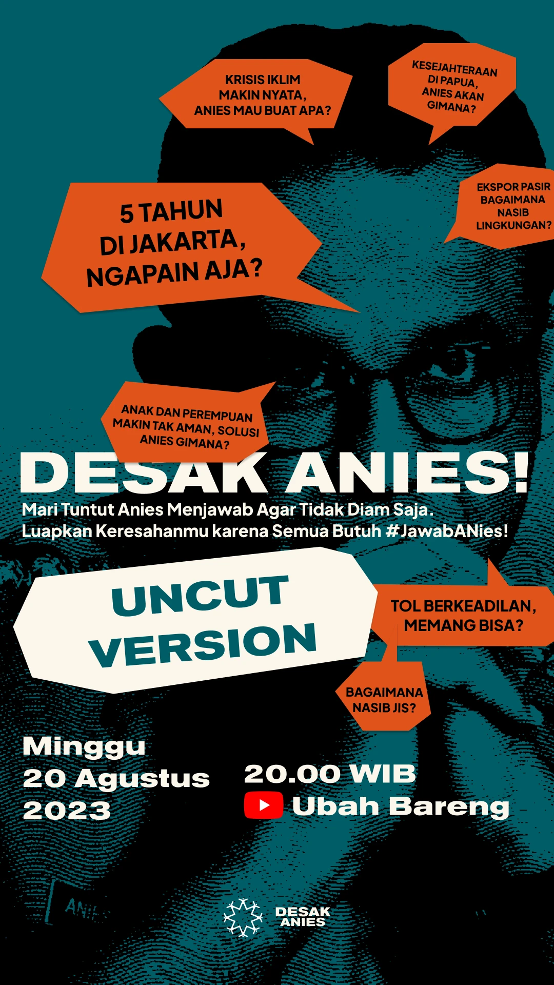Story poster in teal: a halftone portrait of Anies surrounded by orange speech bubbles with questions from the public, the Desak Anies title, an “Uncut version” badge, and the live date, Sunday 20 August 2023 at 20.00 WIB on the Ubah Bareng YouTube channel