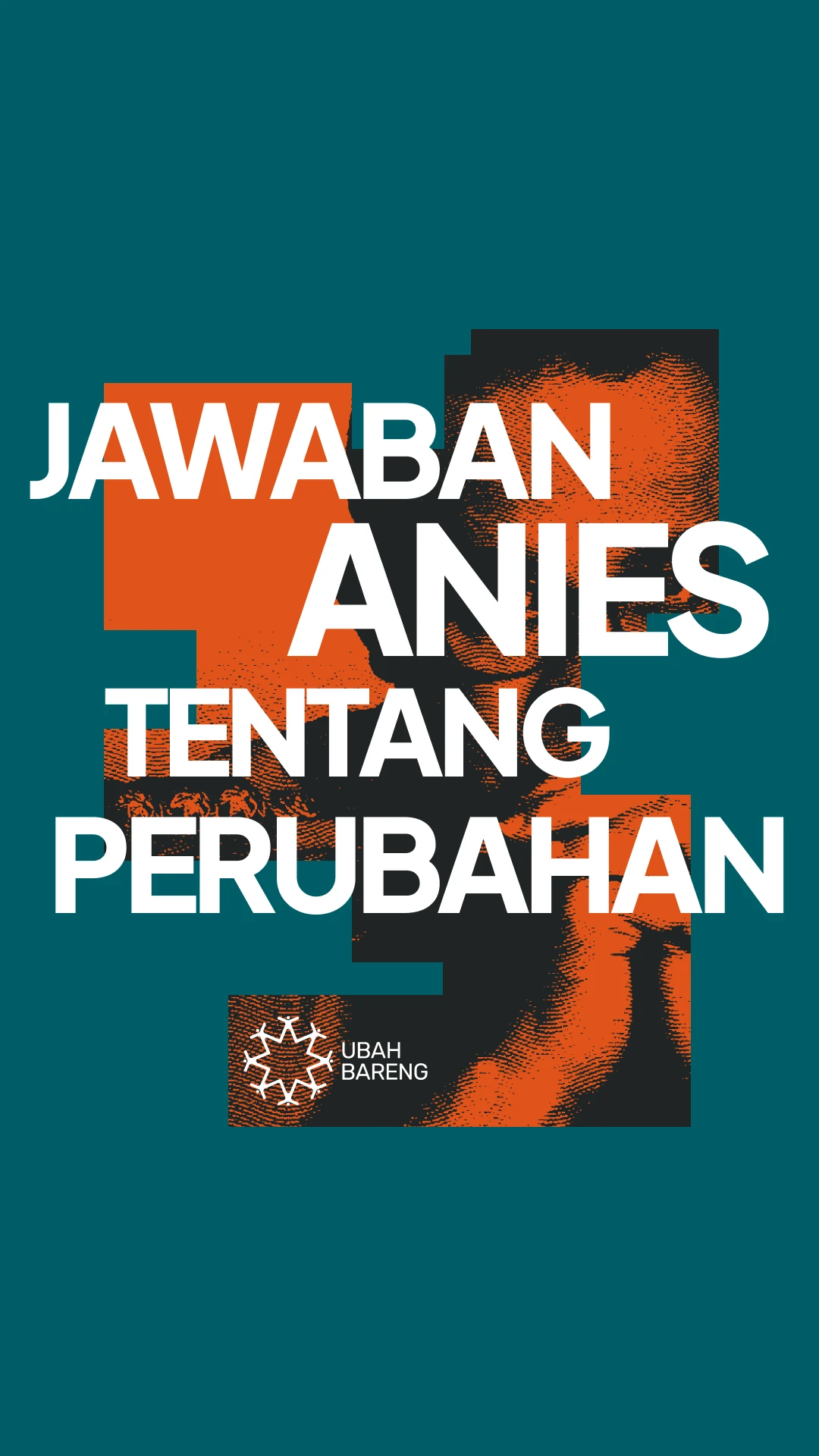 Story poster in teal: “Jawaban Anies tentang perubahan” in white capitals over an orange halftone crop, with the Ubah Bareng logo below